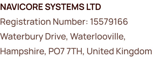 NAVICORE SYSTEMS LTD. Registration Number: 15579166. Waterbury Drive, Waterlooville. Hampshire, PO7 7TH, United Kingdom